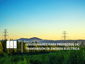 SERVIDUMBRES PARA PROYECTOS DE TRANSMISIÓN DE ENERGÍA ELÉCTRICA