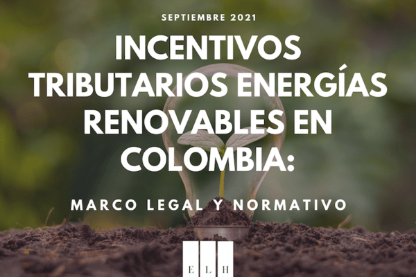INCENTIVOS TRIBUTARIOS ENERGÍAS RENOVABLES COLOMBIA MARCO LEGAL Y NORMATIVO