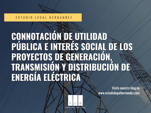 CONNOTACIÓN DE UTILIDAD PÚBLICA E INTERÉS SOCIAL DE LOS PROYECTOS DE GENERACIÓN, TRANSMISIÓN Y DISTRIBUCIÓN DE ENERGÍA ELÉCTRICA colombia