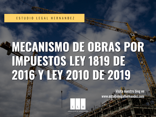 MECANISMO DE OBRAS POR IMPUESTOS LEY 1819 DE 2016 Y LEY 2010 DE 2019 COLOMBIA