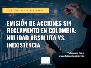 EMISIÓN DE ACCIONES SIN REGLAMENTO EN COLOMBIA NULIDAD ABSOLUTA VS INEXISTENCIA