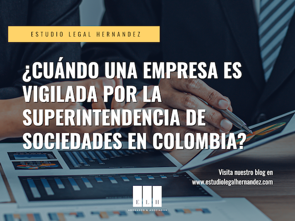 ¿CUÁNDO UNA EMPRESA EN VIGILADA POR LA SUPERINTENDENCIA DE SOCIEDADES EN COLOMBIA?