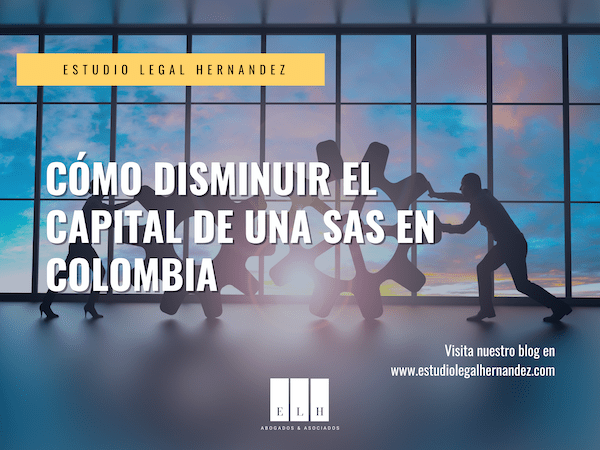 CÓMO DISMINUIR EL CAPITAL DE UNA SAS EN COLOMBIA