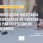 IMBRICACIÓN SOCIETARIA Y CONTRATOS DE CUENTAS EN PARTICIPACIÓN EN COLOMBIA