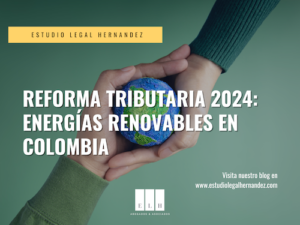 Reforma Tributaria 2024 Energías Renovables en Colombia