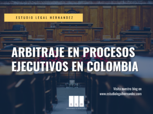 ARBITRAJE EN PROCESOS EJECUTIVOS EN COLOMBIA