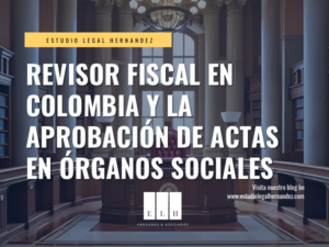 REVISOR FISCAL EN COLOMBIA Y LA APROBACIÓN DE ACTAS EN ÓRGANOS SOCIALES