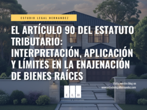 ARTÍCULO 90 ESTATUTO TRIBUTARIO: LA ENAJENACIÓN DE BIENES RAÍCES COLOMBIA