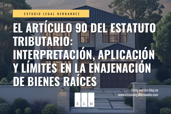 ARTÍCULO 90 ESTATUTO TRIBUTARIO: LA ENAJENACIÓN DE BIENES RAÍCES COLOMBIA