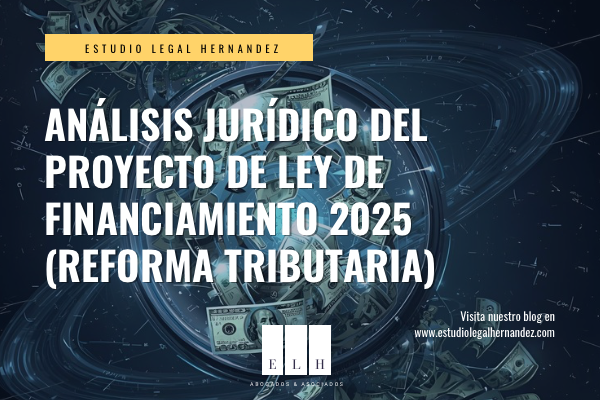 Análisis Jurídico del Proyecto de Ley Colombia de Financiamiento 2025 (Reforma Tributaria)