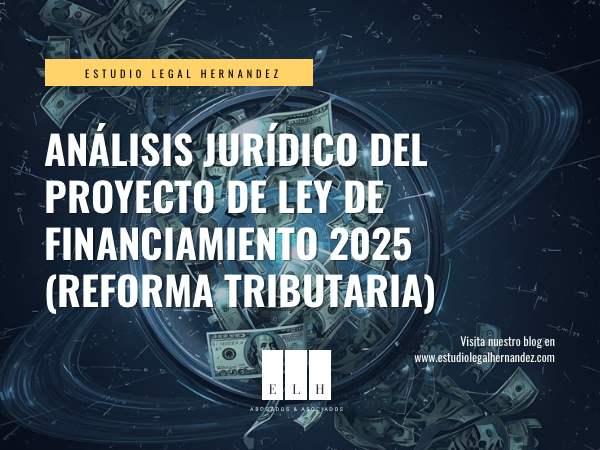 Análisis Jurídico del Proyecto de Ley Colombia de Financiamiento 2025 (Reforma Tributaria)