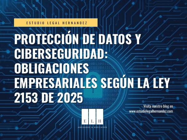PROTECCIÓN DE DATOS Y CIBERSEGURIDAD: OBLIGACIONES EMPRESARIALES SEGÚN LA LEY 2153 DE 2025