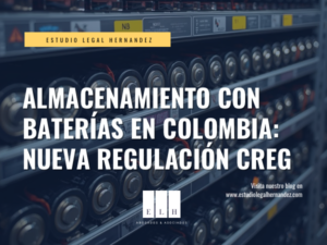 ALMACENAMIENTO CON BATERÍAS EN COLOMBIA: NUEVA REGULACIÓN CREG