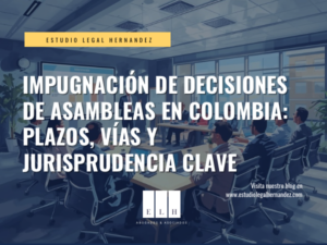 IMPUGNACIÓN DE DECISIONES DE ASAMBLEAS COLOMBIA: PLAZOS, VÍAS Y JURISPRUDENCIA CLAVE