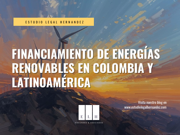 FINANCIAMIENTO DE ENERGÍAS RENOVABLES EN COLOMBIA Y LATINOAMÉRICA