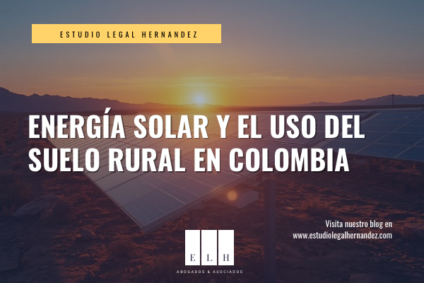 ENERGÍA SOLAR Y EL USO DEL SUELO RURAL EN COLOMBIA