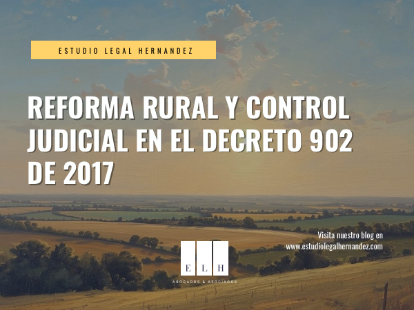 REFORMA RURAL Y CONTROL JUDICIAL EN EL DECRETO 902 DE 2017