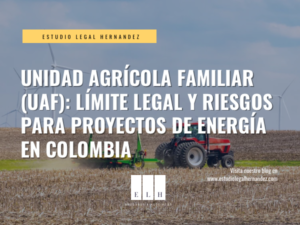 Unidad Agrícola Familiar (UAF): límite legal y riesgos para proyectos de energía en Colombia