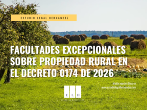 Facultades excepcionales de la Agencia Nacional de Tierras en el Decreto 0174 de 2026