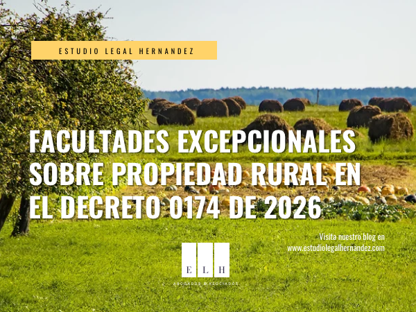 Facultades excepcionales de la Agencia Nacional de Tierras en el Decreto 0174 de 2026