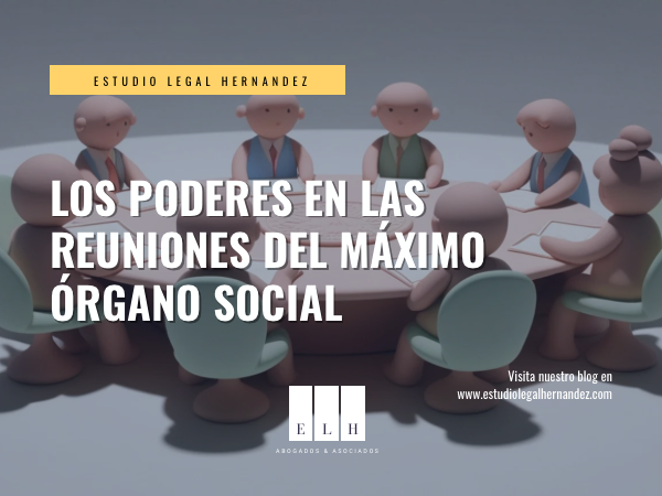 LOS PODERES EN LAS REUNIONES DEL MÁXIMO ÓRGANO SOCIAL