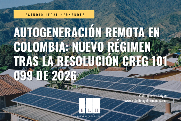 AUTOGENERACIÓN REMOTA EN COLOMBIA: NUEVO RÉGIMEN TRAS LA Resolución CREG 101 099 de 2026