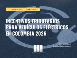 INCENTIVOS TRIBUTARIOS PARA VEHÍCULOS ELÉCTRICOS EN COLOMBIA 2026