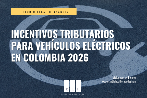 INCENTIVOS TRIBUTARIOS PARA VEHÍCULOS ELÉCTRICOS EN COLOMBIA 2026