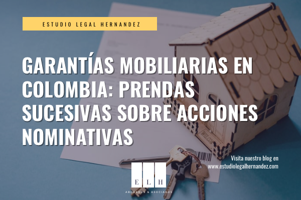 GARANTÍAS MOBILIARIAS EN COLOMBIA: PRENDAS SUCESIVAS SOBRE ACCIONES NOMINATIVAS