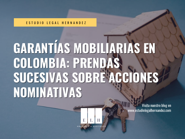 GARANTÍAS MOBILIARIAS EN COLOMBIA: PRENDAS SUCESIVAS SOBRE ACCIONES NOMINATIVAS