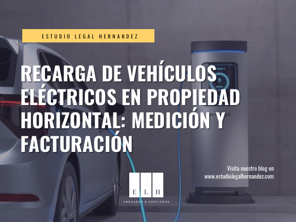 RECARGA DE VEHÍCULOS ELÉCTRICOS EN PROPIEDAD HORIZONTAL: MEDICIÓN Y FACTURACIÓN