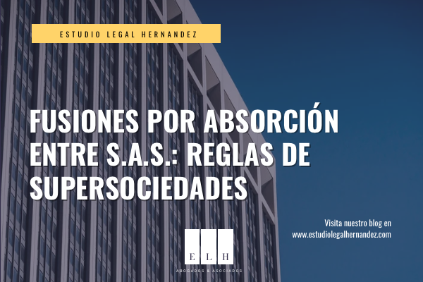 FUSIONES POR ABSORCIÓN ENTRE S.A.S.: REGLAS DE SUPERSOCIEDADES